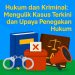 Hukum dan Kriminal: Mengulik Kasus Terkini dan Upaya Penegakan Hukum